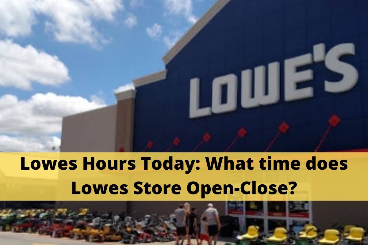 Lowes Hours Today What time does Lowes Store OpenClose?