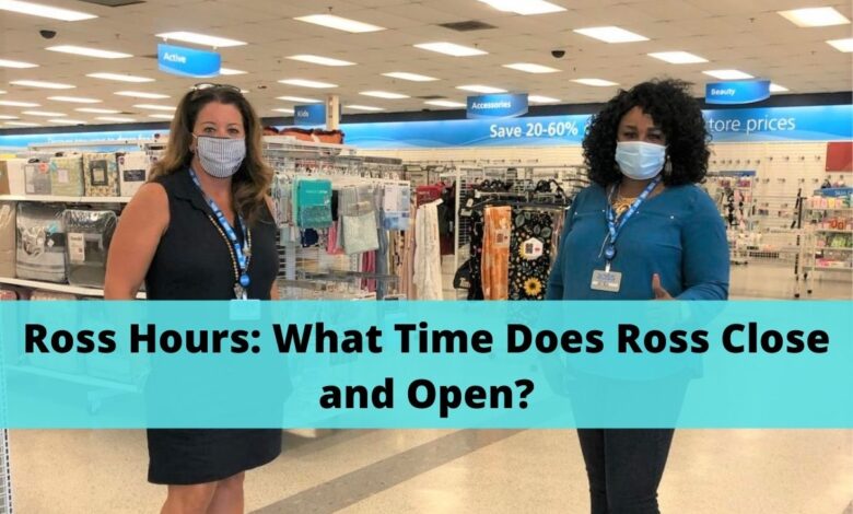 what time does ross close